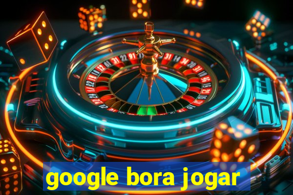 google bora jogar